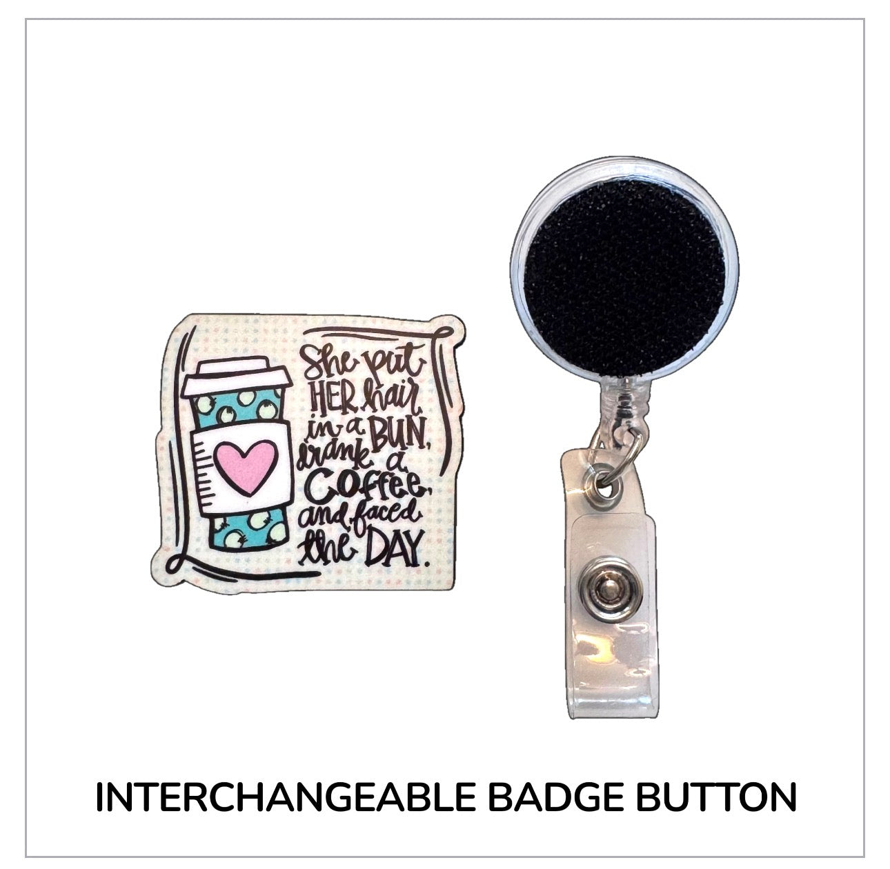 She Drank Coffee And Faced The Day Interchangeable Badge Button with Reel Option