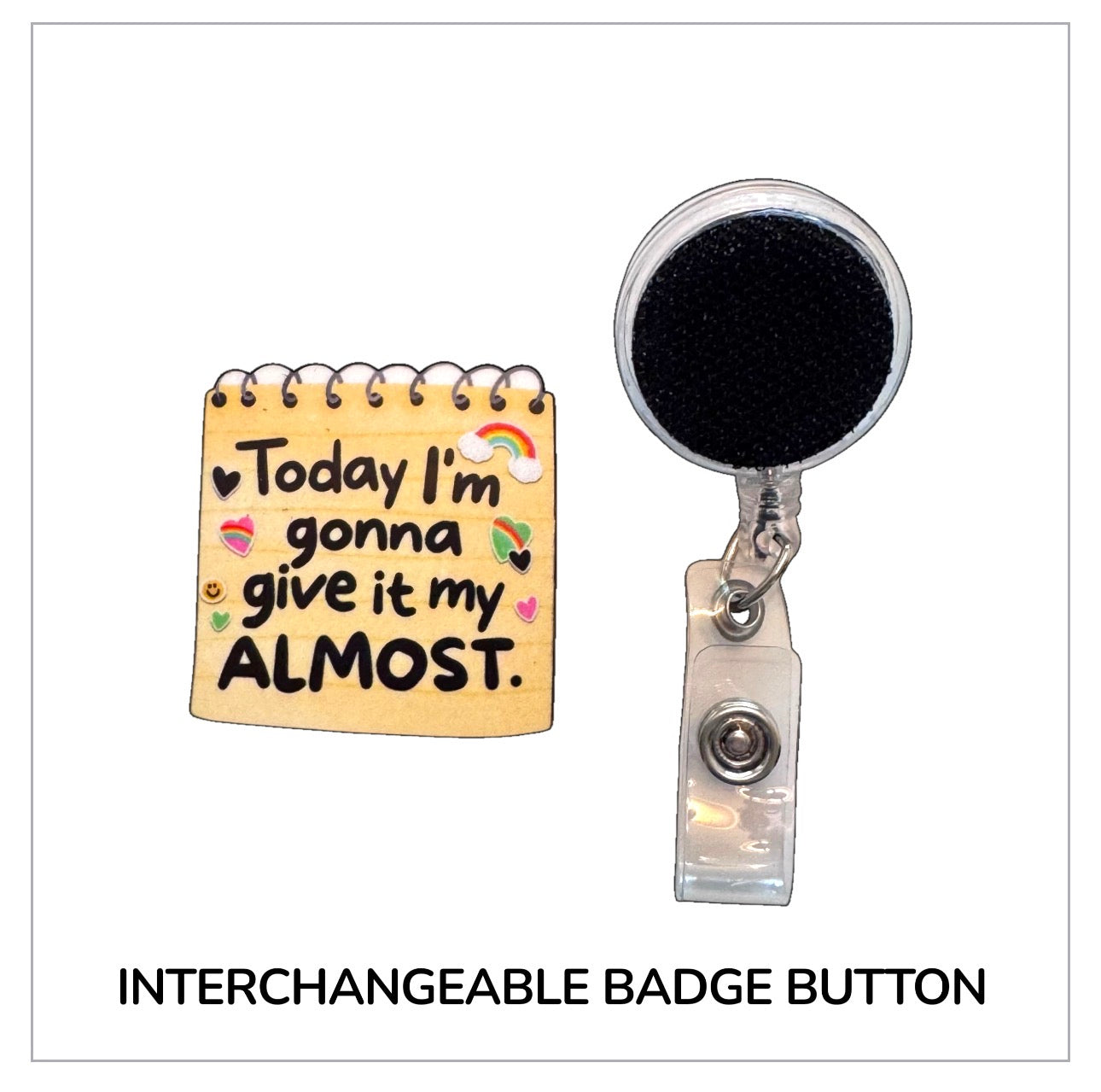 Today I'm Gonna Give It My Almost Interchangeable Badge Button with Reel Option