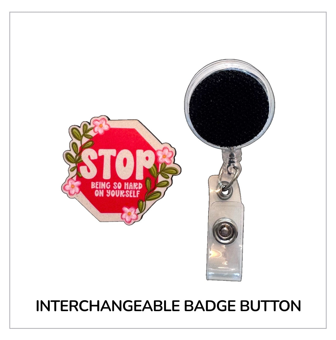 Stop Being Hard On Yourself Interchangeable Badge Button with Reel Option