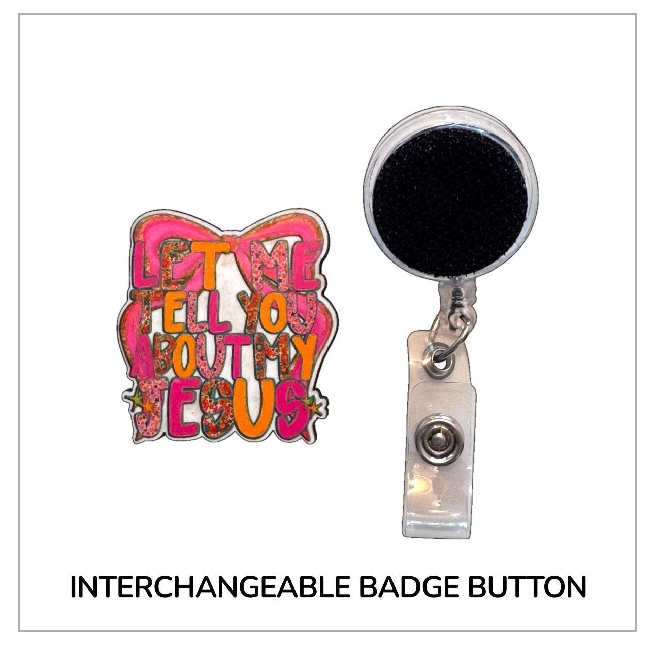 Let Me Tell You About My Jesus Interchangeable Badge Button with Reel Option