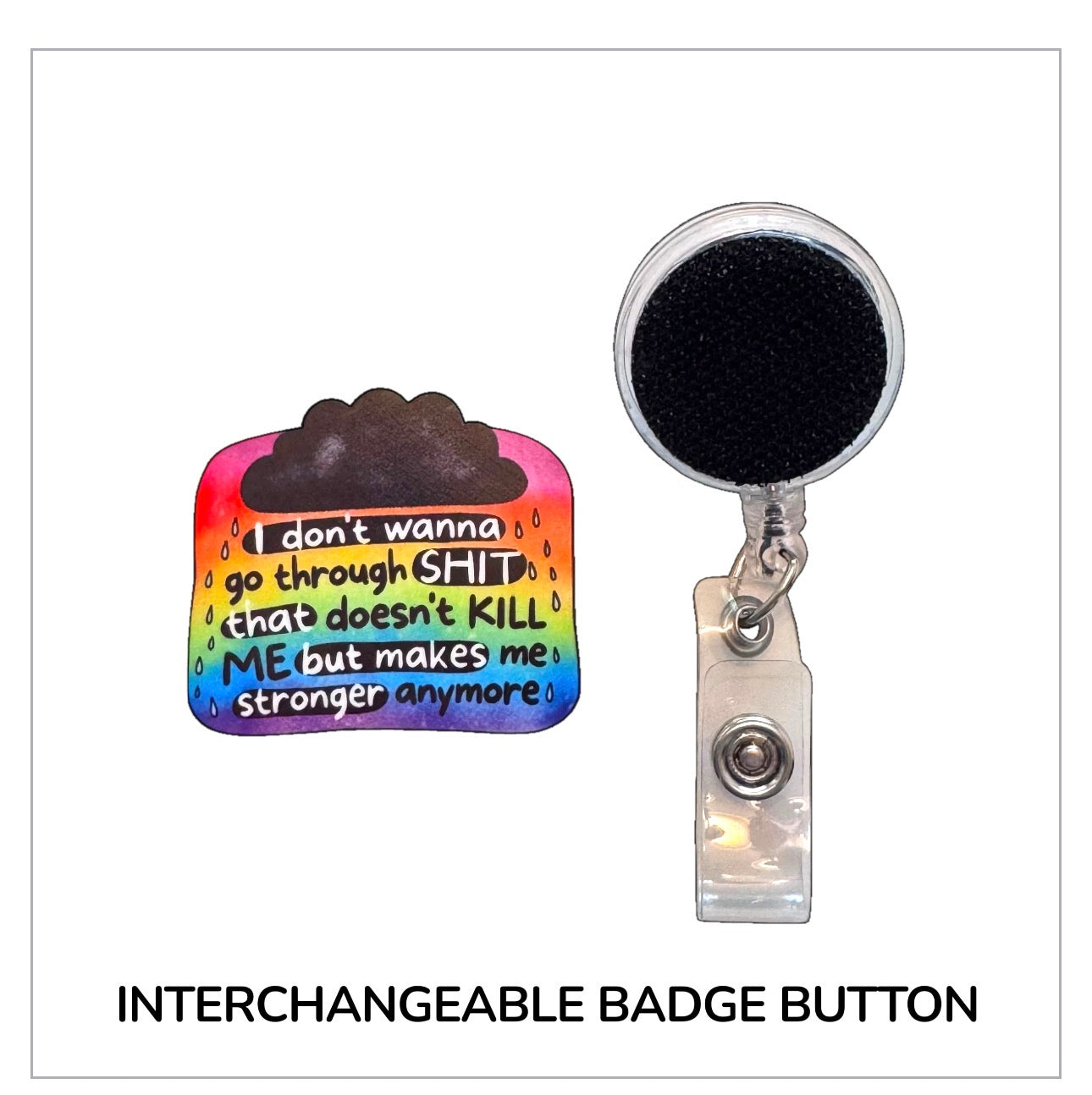 I Don't Wanna Be Stronger Anymore Interchangeable Badge Button with Reel Option
