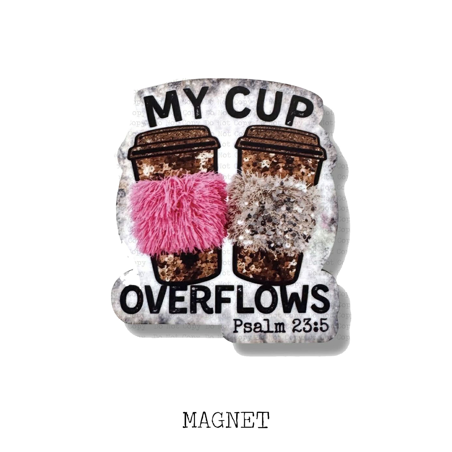 My Cup Overflows Magnet