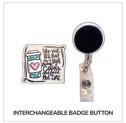She Drank Coffee And Faced The Day Interchangeable Badge Button with Reel Option