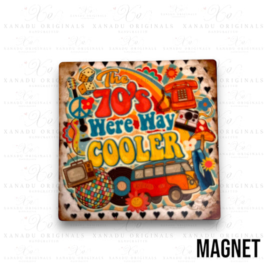 70's Were Way Cooler Magnet