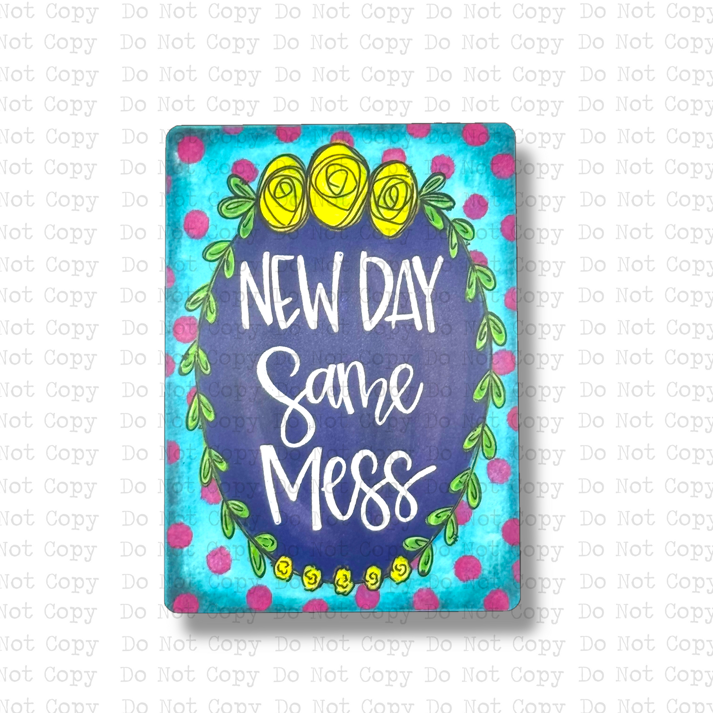 New Day Same Mess Magnet