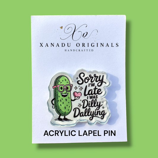 Sorry Im Late I was Dilly Dallying Lapel Pin