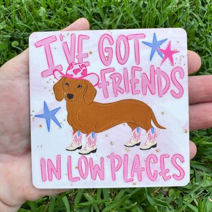 I've Got Friends In Low Places Dachshund Coaster