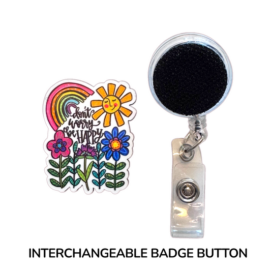 Don't Worry Be Happy Interchangeable Badge Button with Reel Option