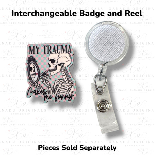 My Trauma Makes Me Funny Interchangeable Badge Button with Reel Option