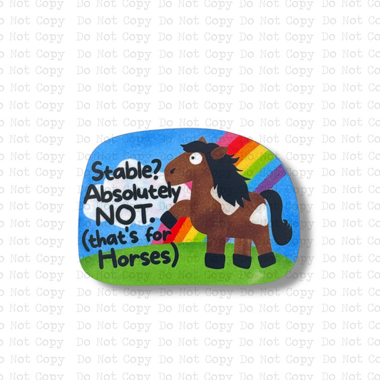 Stable? Absolutely Not. That's For Horses Magnet