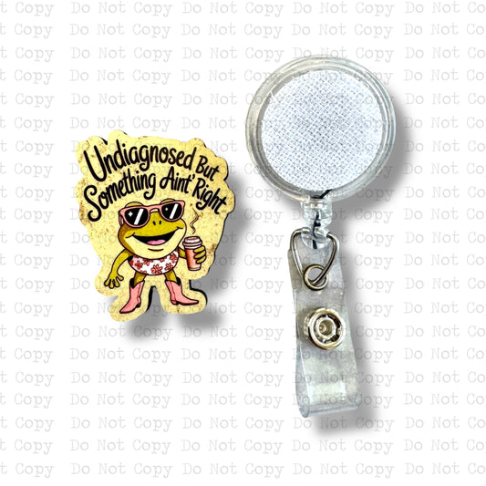 Undiagnosed But Something Ain't Right Interchangeable Badge Button with Reel Option