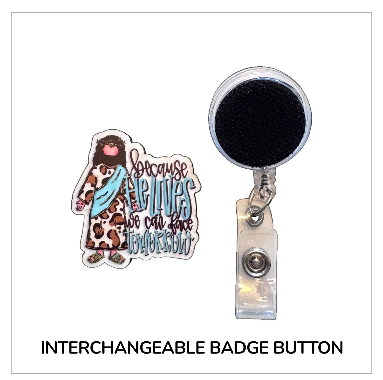 Because He Lives Interchangeable Badge Button with Reel Option