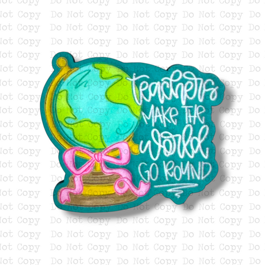 Teachers Make The World Go Round Magnet