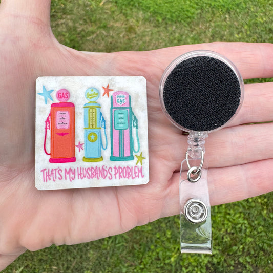My Hustbands Problem Gas Interchangeable Badge Button with Reel Option