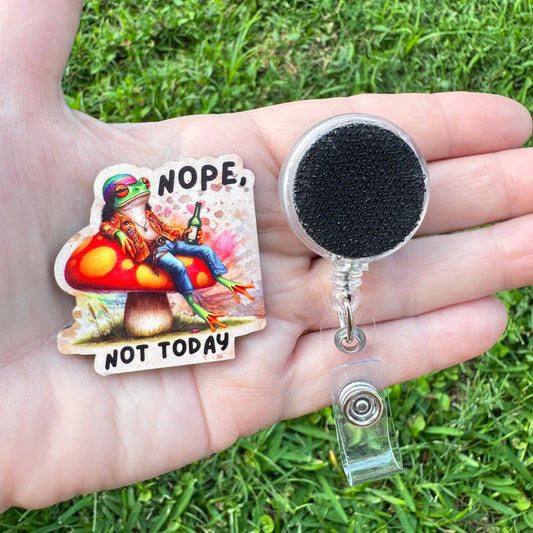 Nope Not Today Interchangeable Badge Button with Reel Option