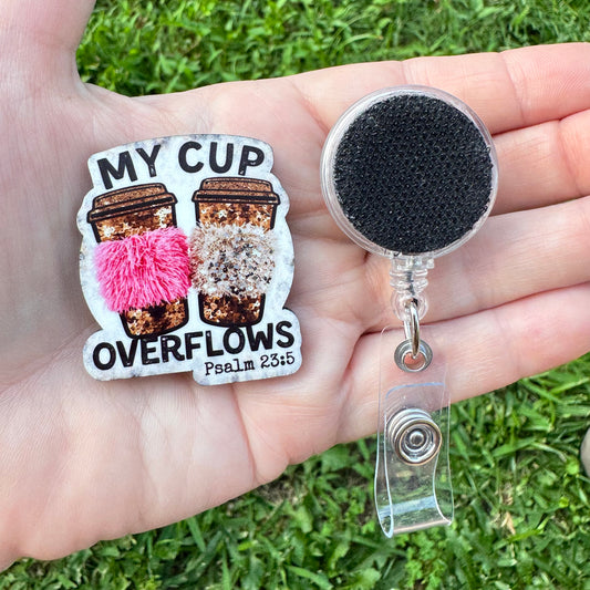 My Cup Overflows Interchangeable Badge Button with Reel Option