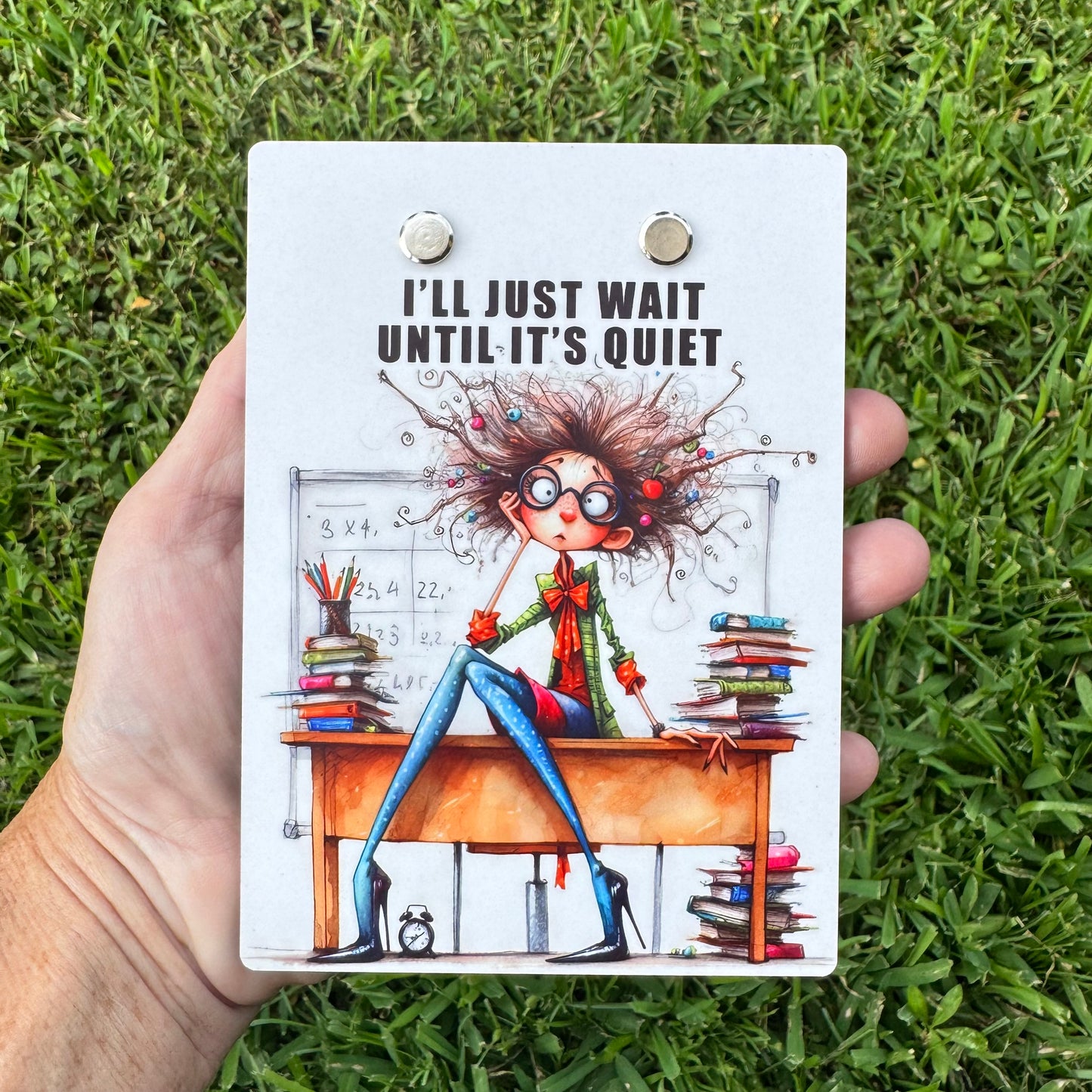 "I'll Just Wait Until It's Quiet" Teacher Humor Mini Clipboard Notepad Holder