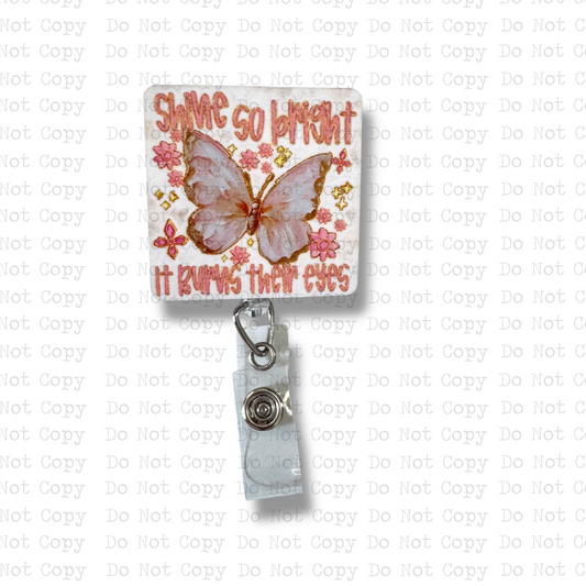 Shine So Bright It Burns Interchangeable Badge Button with Reel Option