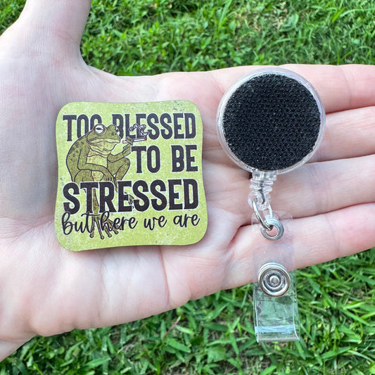 Blessed Stressed Here We Are Interchangeable Badge Button with Reel Option