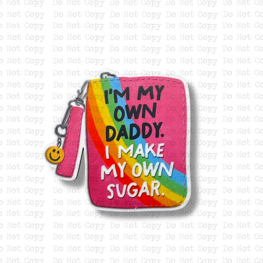 I'm My Own Daddy I Make My Own Sugar Magnet