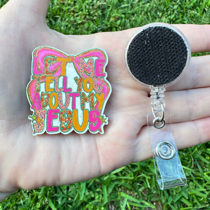 Let Me Tell You About My Jesus Interchangeable Badge Button with Reel Option