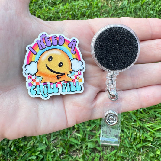 I Need A Chill Pill Interchangeable Badge Button with Reel Option