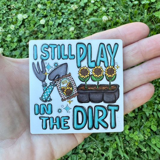 I Still Play In The Dirt Magnet