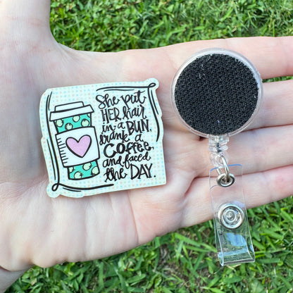 She Drank Coffee And Faced The Day Interchangeable Badge Button with Reel Option