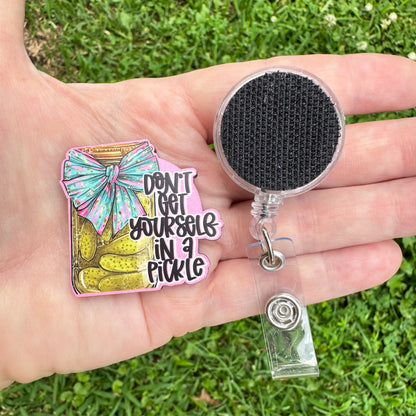 Don't Get Yourself In A Pickle Interchangeable Badge Button with Reel Option