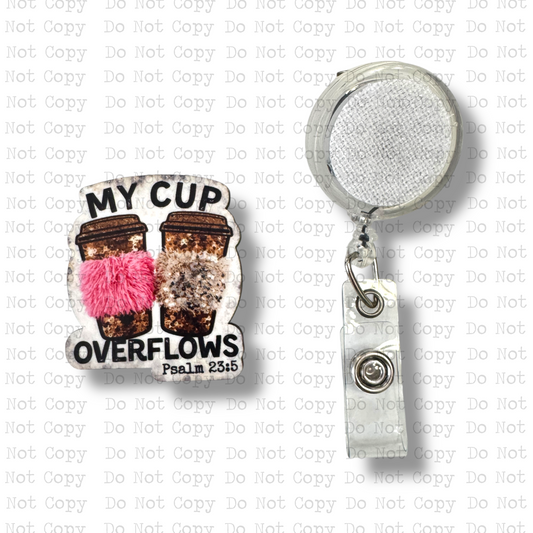My Cup Overflows Interchangeable Badge Button with Reel Option
