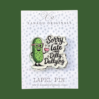 Sorry Im Late I was Dilly Dallying Lapel Pin