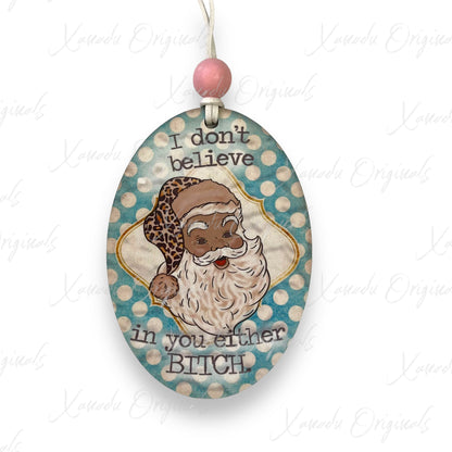 I Dont Believe In You Either Santa Ornament