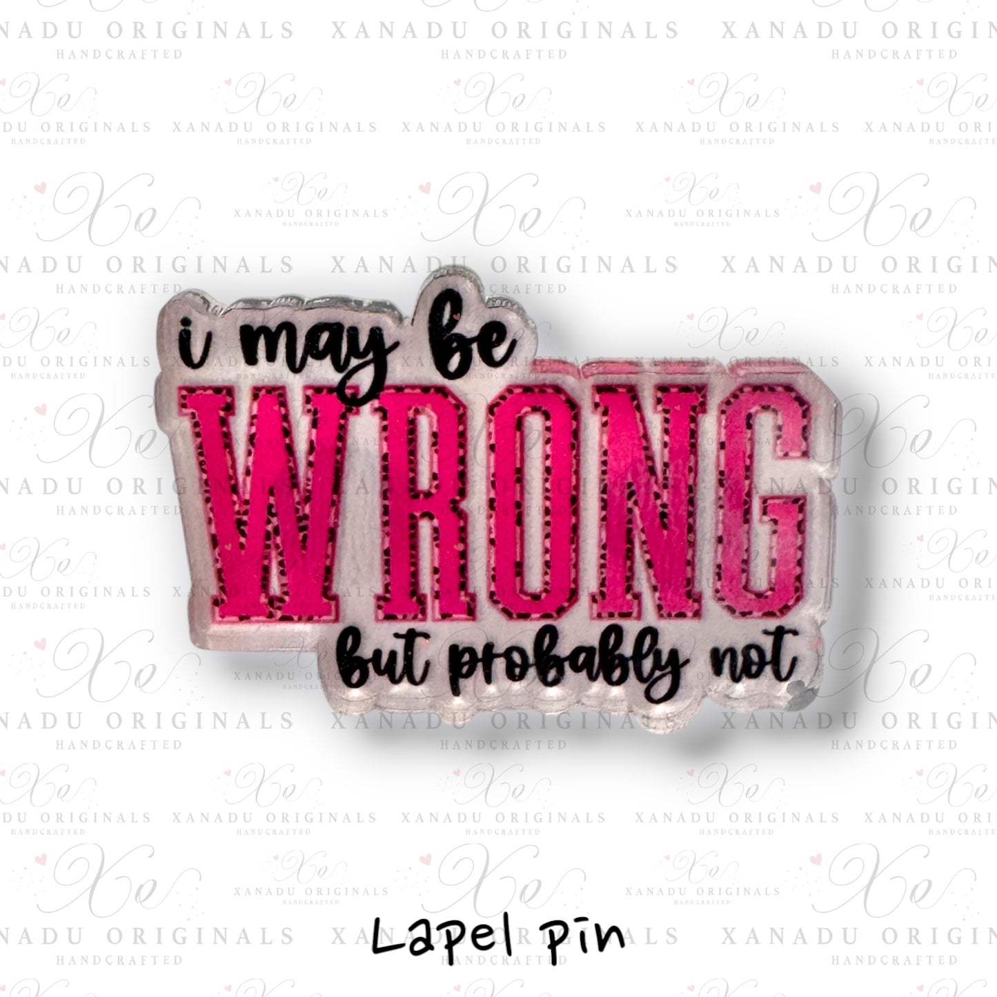 I May Be Wrong But Probably Not Lapel Pin