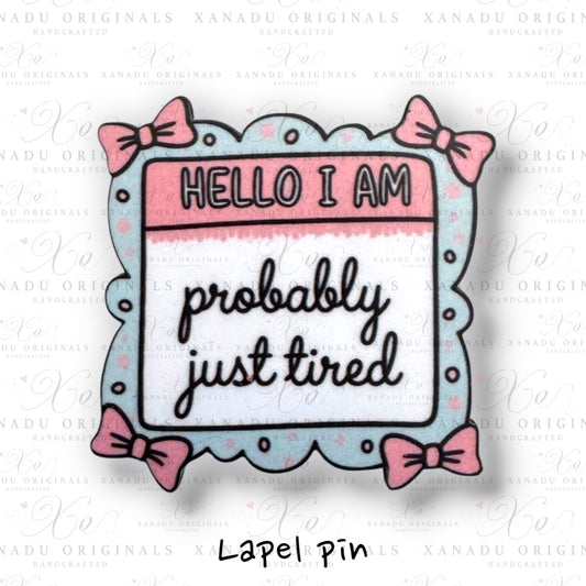 Hello I am Probably Just Tired Lapel Pin