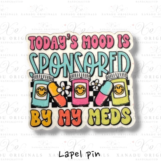 Todays Mood Sponsored By My Meds Lapel Pin