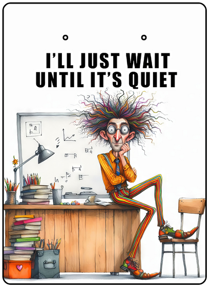 "I'll Just Wait Until It's Quiet" Teacher Humor Mini Clipboard Notepad Holder