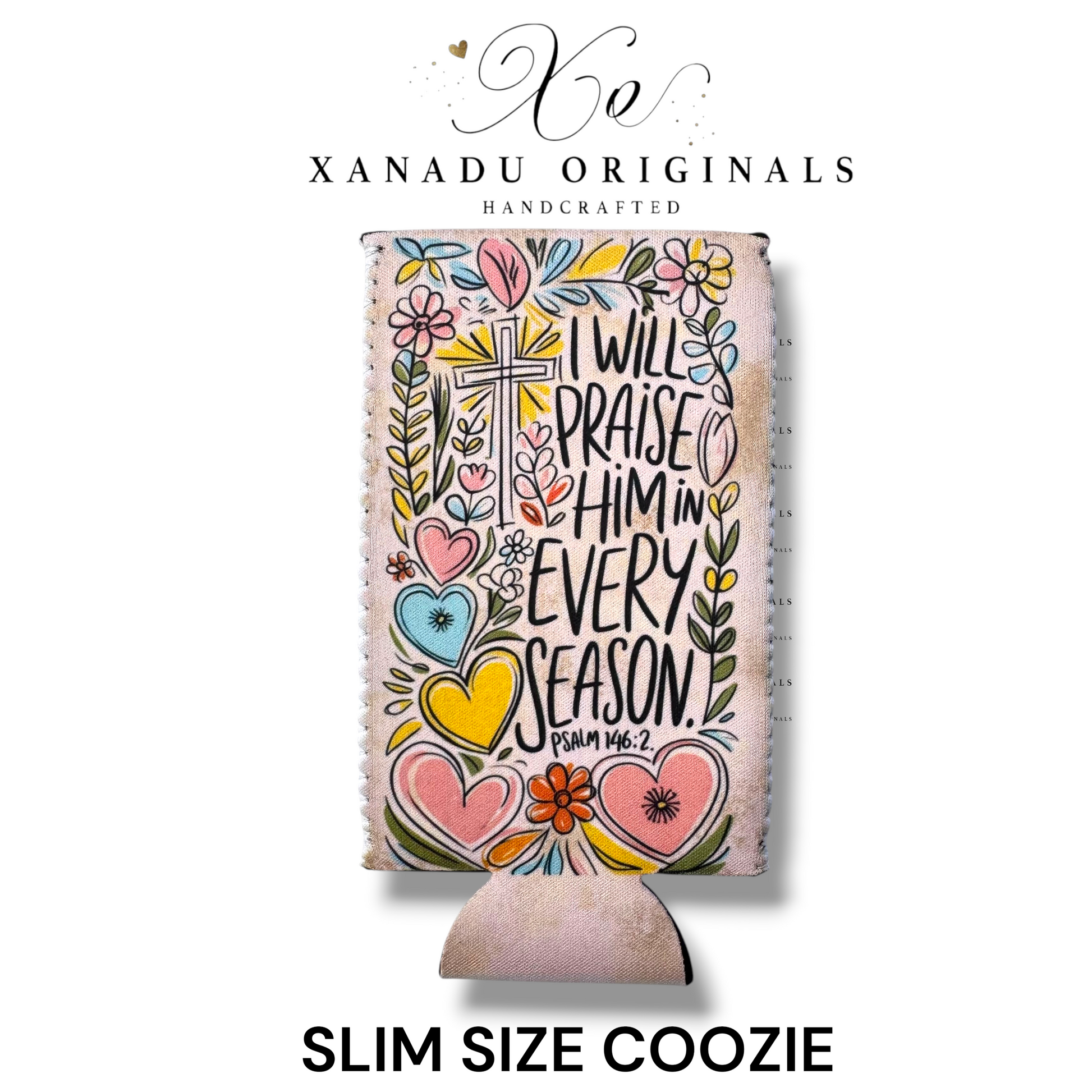 "Xanadu Originals handcrafted slim size neoprene can coozie featuring a colorful illustrated design with flowers, hearts, a cross, and the handwritten scripture text 'I Will Praise Him In Every Season Psalm 146:2'."