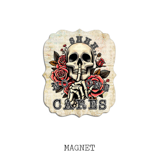 Shhhh No One Cares Magnet
