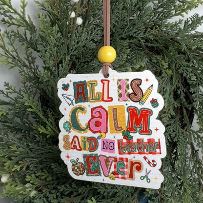 All Is Calm Said No Teacher Ever Wood Ornament - Funny Teacher Christmas Gift Keepsake